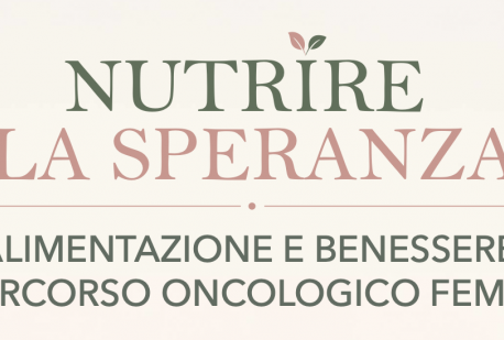 NUTRIRE LA SPERANZA: Alimentazione e benessere nel percorso oncologico femminile